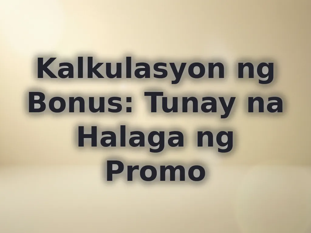 Kalkulasyon ng Bonus: Tunay na Halaga ng Promo