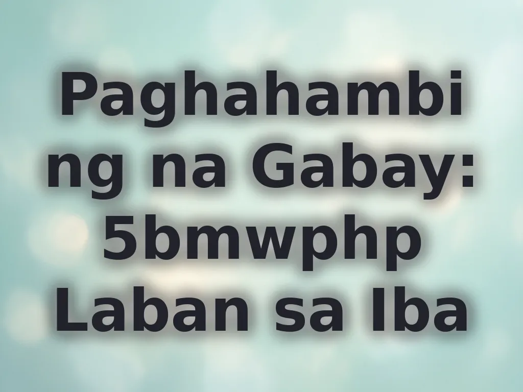 Paghahambing na Gabay: 5bmwphp Laban sa Iba