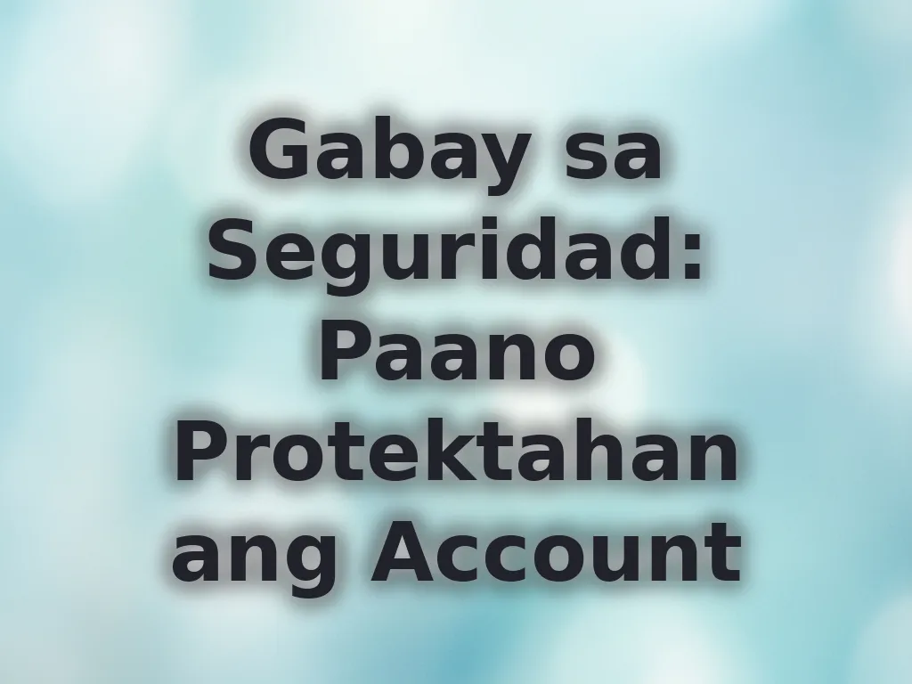 Gabay sa Seguridad: Paano Protektahan ang Account